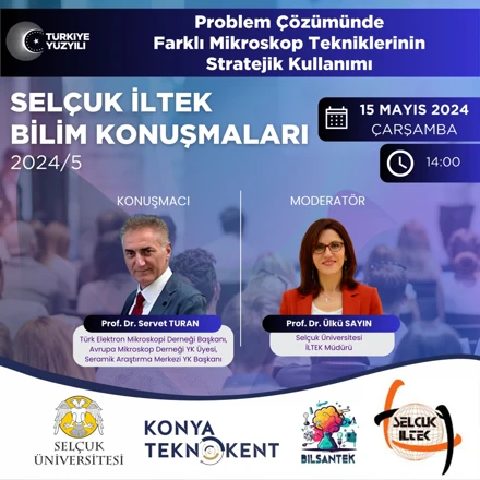 SELÇUK İLTEK BİLİM KONUŞMALARI 2024/5: “Problem Çözümünde Farklı Mikroskop Tekniklerinin Stratejik Kullanımı”